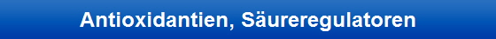 Antioxidantien, Säureregulatoren